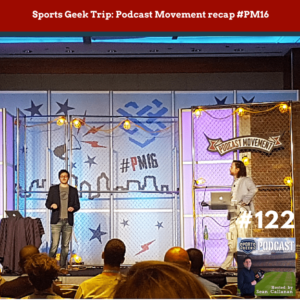 Sports Geek Trip: Podcast Movement recap #PM16