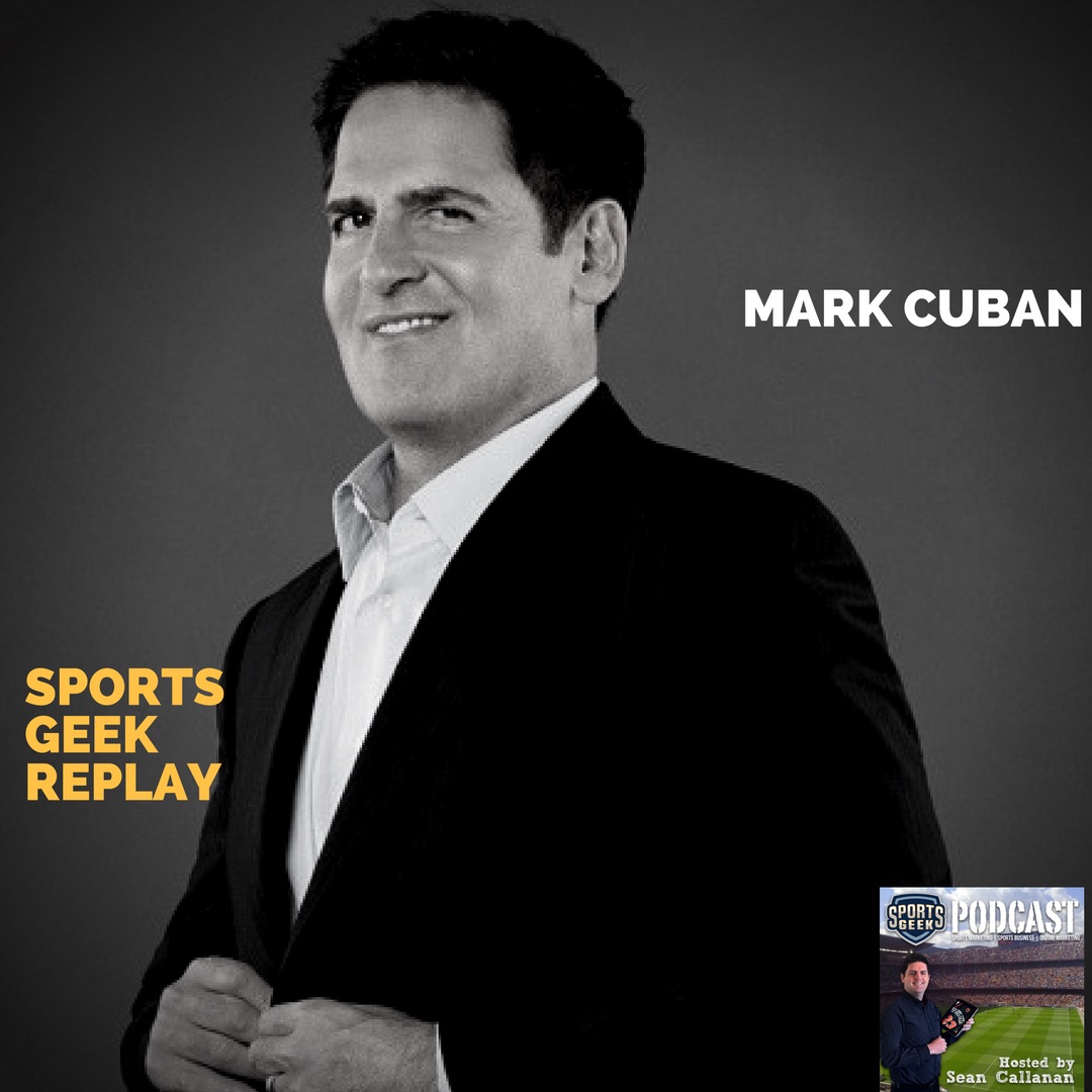 Mark Cuban on Sports Geek Podcast with Sean Callanan