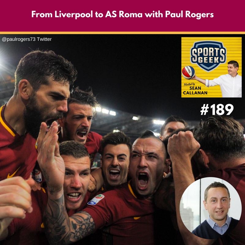 Paul Rogers from AS Roma on Sports Geek From Liverpool to AS Roma with Paul Rogers