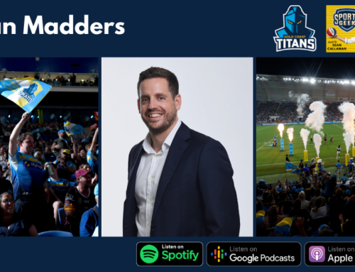 Adapting to the Changing Fan Demographics – Dean Madders, Gold Coast Titans